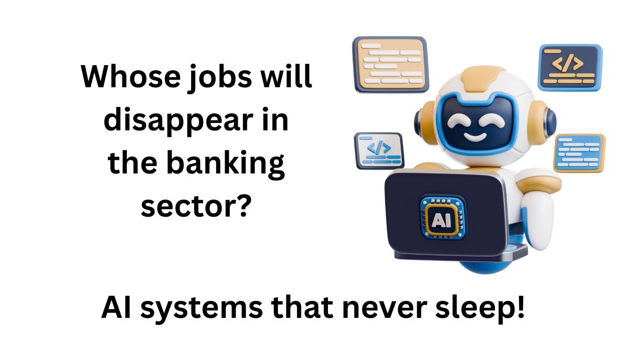 Whose jobs will disappear in the banking sector?