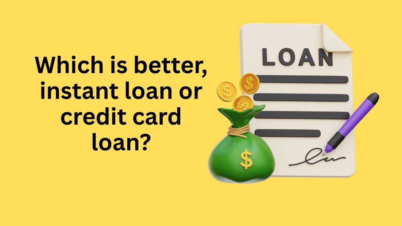 Which is better, instant loan or credit card loan?